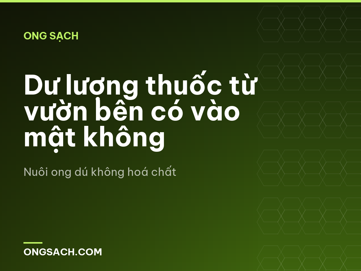 Dư lượng thuốc từ vườn bên có vào mật không