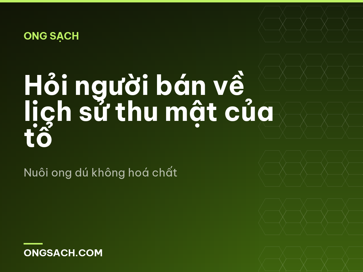 Hỏi người bán về lịch sử thu mật của tổ