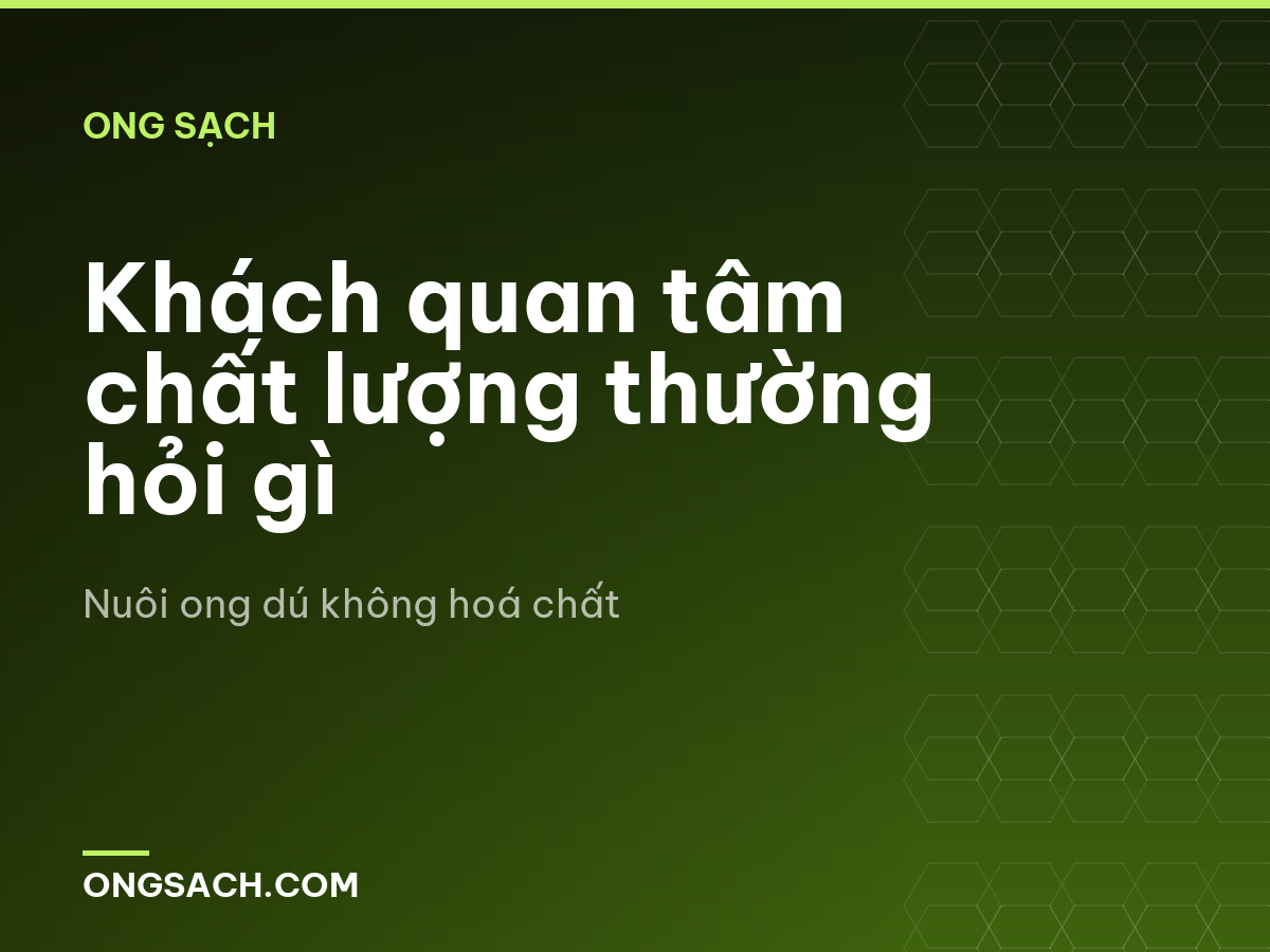 Khách quan tâm chất lượng thường hỏi gì