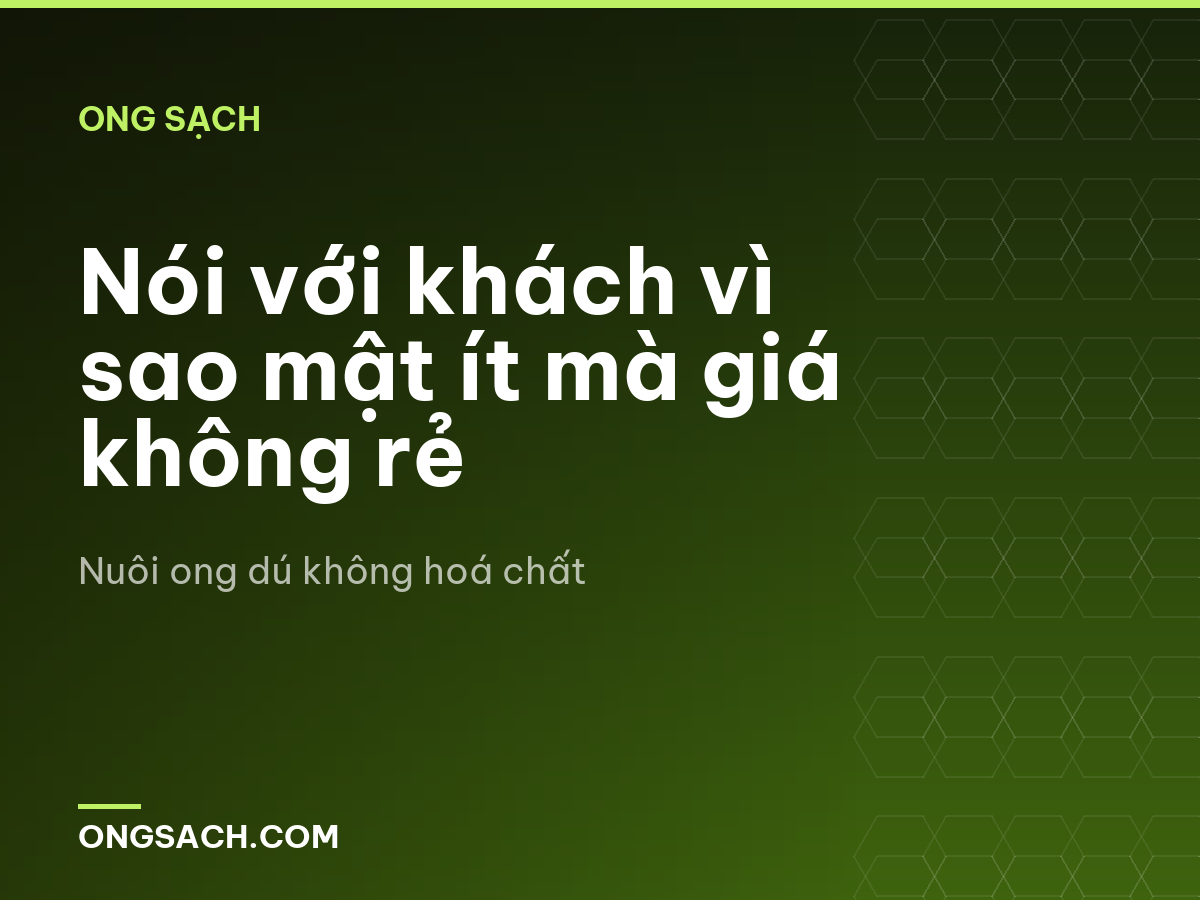 Nói với khách vì sao mật ít mà giá không rẻ