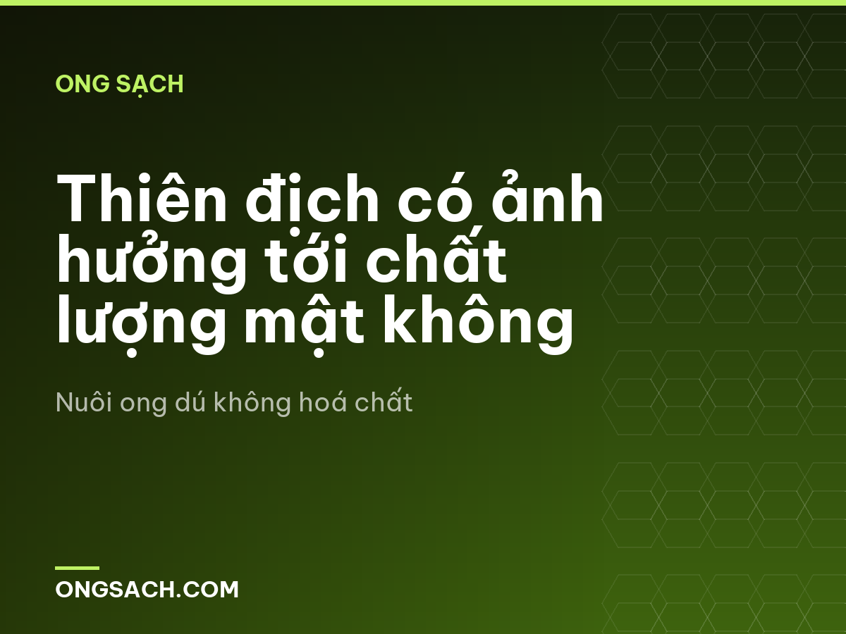 Thiên địch có ảnh hưởng tới chất lượng mật không