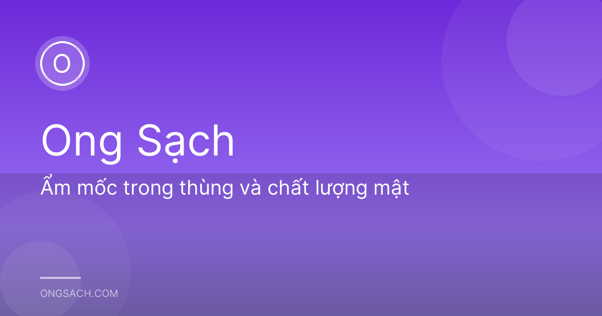 Ẩm mốc trong thùng và chất lượng mật