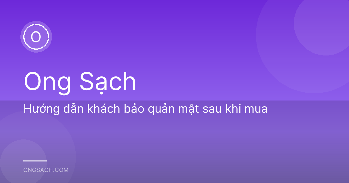 Hướng dẫn khách bảo quản mật sau khi mua