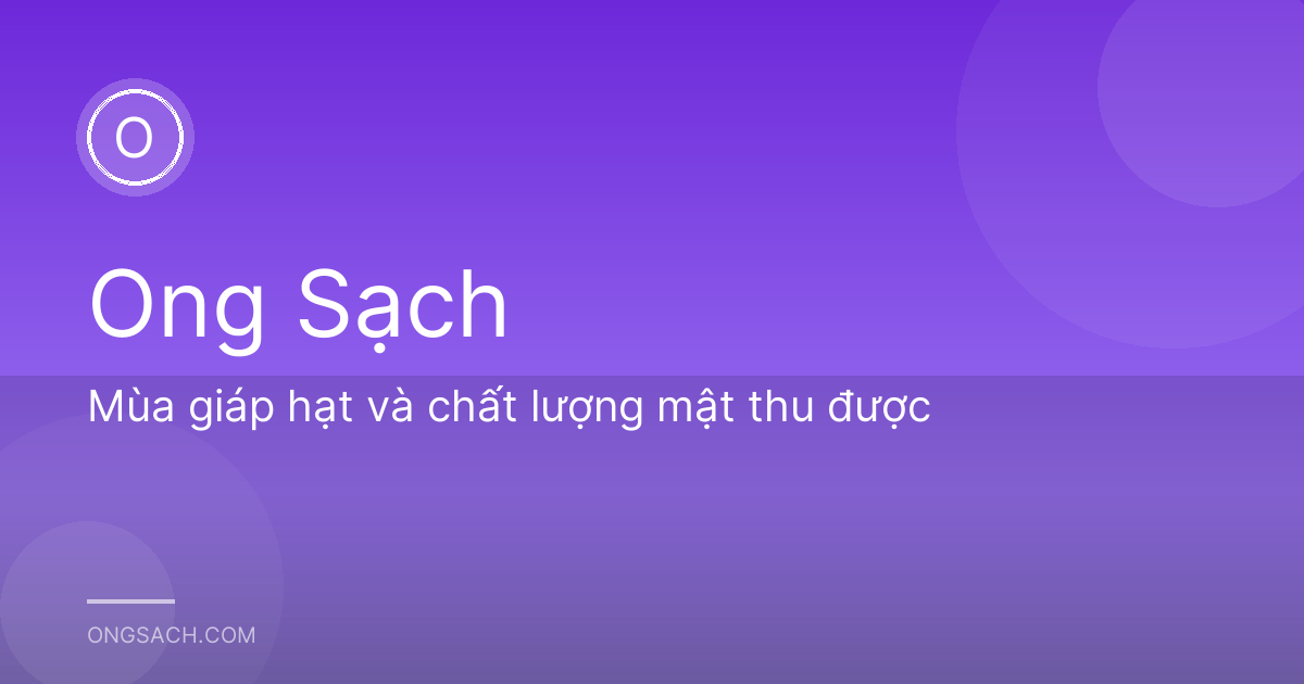 Mùa giáp hạt và chất lượng mật thu được