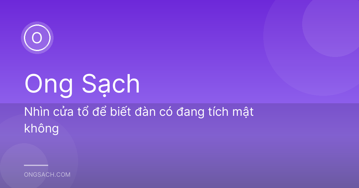 Nhìn cửa tổ để biết đàn có đang tích mật không