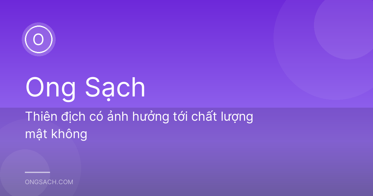 Thiên địch có ảnh hưởng tới chất lượng mật không